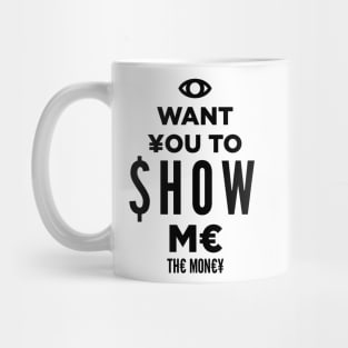 I Want You To Show Me Mug